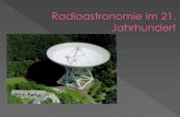 Wert der Radioastronomie im 21. Jahrhundert · Interferometer Man kann mehrere Radioteleskope zusammenschalten, diese ergeben dann ein Interferometer Dabei müssen die Radioteleskope