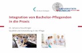Integration von Bachelor-Pflegenden in die Praxis · Integration von Bachelor-Pflegenden in die Praxis Dr. Johanna Feuchtinger Qualität und Entwicklung in der Pflege