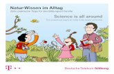 Natur-Wissen im Alltag - telekom-stiftung.de · hear, see, smell, taste and feel. They learn something when they watch ants. Or when they hold a beetle in their hand. It crawls around