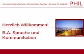 Herzlich Willkommen! B.A. Sprache und - uni- · PDF file5.2 Rhetorik und Stilistik 6.1 Fachkommunikation (Fremdsprache A oder B) 6.2 Kommunikation in Institutionen und Organisationen