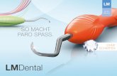 SO MACHT PARO SPASS. - publications.lm-dental.compublications.lm-dental.com/LM-Dental/Brochures/LM_periodontics... · Es wurde auch als bestes Instrument bewertet. Die meisten Teilnehmer