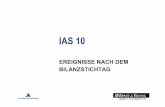 IAS 10 - eskript.ius.unibas.ch · 5 Berücksichtigungspflichtige Ereignisse nach dem Bilanzstichtag (Definition) Ereignisse, die weitere substanzielle Hinweise zu Gegebenheiten liefern,