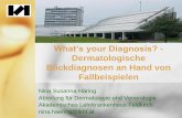 What‘s your Diagnosis? - vgam.at · Diagnose Pyoderma gangraenosum (PG) • Ursache: Seltene, torpide, solitäre oder multiple, chronisch-progrediente, spontan- oder druckschmerzhafte,