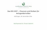 Das EEG 2017 –Chancen und Risiken für Anlagenbetreiber · Das EEG 2017 –Chancen und Risiken für Anlagenbetreiber Rechtsanwalt Dr. Florian Valentin Göttingen, 28. November 2016