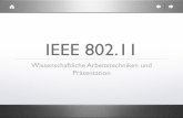 IEEE 802 - cosy.sbg.ac.atheld/teaching/wiss_arbeiten/slides_05-06/IEEE_802.11.pdf · IEEE 802.11 Wissenschaftliche Arbeitstechniken und Präsentation. IEEE 802.11 Kiebacher Manuela
