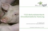 TGD-Befunddatenbank Einzelbetriebliche Nutzung TGD-Befunddatenbank Einzelbetriebliche Nutzung Dr. Barbara Leeb Oberösterreichischer Tiergesundheitsdienst Landestag der Ferkelproduktion,