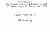 Policy-Analyse 1: Einführung - uni- · PDF fileGrundkurs I – Einführung in die Politikwissenschaft 10. Vorlesung – 22. Dezember 2009 Vgl. Böhret, Carl u.a.: Innenpolitik und