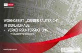 WOHNGEBIET „OBERER SÄUTERICH“ - karlsruhe.de · xxxx : Streckenbelastung Modell in Kfz/24 h. Wohngebiet „Oberer Säuterich“ in Durlach-Aue - Verkehrsuntersuchung Erstellung