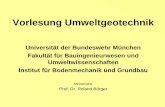 Vorlesung Umweltgeotechnik - unibw.de · Ziel der Vorlesung Erlangung erster Fähigkeiten, Ausmaß, Umfang und Relevanz von Boden- und Gewässer-Verunreinigungen einzuschätzen sowie