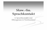 Slaw.-fiu. Sprachkontakt · Allgemeine Fragen Ethnizität ist nicht gleich Sprache Prähistorische Ethnien in Nordrussland mobil und vielfältig nur indirekte Beweise
