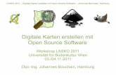 LASKO 2011 – Digitale Karten erstellen mit Open Source ... · LASKO 2011 – Digitale Karten erstellen mit Open Source Software – Johannes Bouchain, Hamburg 2 Aufbau 1. Workshop-Tag,
