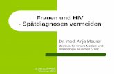 Frauen und HIV - Spätdiagnosen vermeiden fileDr. med. Anja Meurer Zentrum für Innere Medizin und Infektiologie München (ZIMI) Frauen und HIV - Spätdiagnosen vermeiden 12. Juni