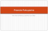 Francis Fukuyama - suz.uzh.ch · Inhaltsübersicht. y. Biographie. y. The End of History and the Last Man - Kernaussagen - Hauptfrage und Begründungen - Funktionsprinzipien einer