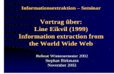 Vortrag über: Information extraction from the World Wide Web file'Belize','501' , 'Egypt','20' , 'Congo' ,'242' , 04.11.2002 Informationsextraktion 14 Wrapper • Tool zum gezielten
