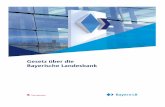 Gesetz über die Bayerische Landesbank · Gesetz über die Bayerische Landesbank Gesetz über die Bayerische Landesbank 3 (Bayerisches Landesbank-Gesetz - BayLaBG) in der Fassung