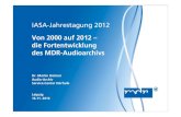 die Fortentwicklung des MDR-Audioarchivs - iasa-online.de · • Produktivnahme des Digitalen MDR-Audioarchivs im Oktober 1999 • Anschluss der Landesfunkhäuser im Sommer 2000 •