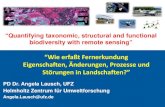 “Wie erfaßt Fernerkundung Eigenschaften, Änderungen ... · “Quantifying taxonomic, structural and functional biodiversity with remote sensing” PD Dr. Angela Lausch, UFZ .