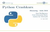 Python Crashkurs - Mentoring – SoSe 2019 · PDF filePython Crashkurs Mentoring – SoSe 2019 Anja Wolffgramm Freie Universität Berlin Institut für Informatik 12. April 2019