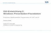 GUI-Entwicklung 2: Windows Presentation Foundation fileTechnische Universität München 1. Die WPF Einführung mit .NET 3.0 Neues Werkzeug zum Erstellen Grafischer Benutzeroberflächen