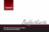 2018 Buffetkarte final - hanten-event.de · Von herzhaft rustikal bis zum Feinschmecker-Menü gestalten wir jedes Buffet individuell nach Ihren Vorstellungen und beraten Sie gerne.