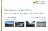 Fukushima und kein Ende - oeko.de · Fukushima und kein Ende Ursachen, Ablauf und Konsequenzen des Reaktorunfalls Dr. Christoph Pistner Energie für die Zukunft Centralstation Darmstadt