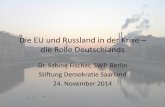 Die EU und Russland in der Krise – die Rolle Deutschlands · Die EU und Russland in der Krise – die Rolle Deutschlands Dr. Sabine Fischer, SWP, Berlin Stiftung Demokratie Saarland
