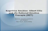 Kognitive Ansätze: Albert Ellis und die Rational-Emotive ... · Kognitive Ansätze: Albert Ellis und die Rational-Emotive Therapie (RET) Seminar: Kognitive Verfahren WS 2006/07 Dipl.-Psych.