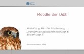 Moodle der UdS - uni-  · PDF fileMoodle der UdS Anleitung für die Vorlesung „Persönlichkeitsentwicklung & Erziehung I“ Sommersemester 2019