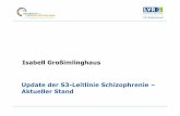 Isabell Großimlinghaus Update derS3-Leitlinie ... · PDF fileNationaleVersorgungsleitlinieSchizophrenie Nationale VersorgungsLeitlinien (NVL) sind evidenzbasierteärztliche Entscheidungshilfen