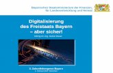 Digitalisierung des Freistaats Bayern – aber sicher! · PDF fileBayerisches Staatsministerium der Finanzen, für Landesentwicklung und Heimat MDirig Dr.-Ing. Rainer Bauer . Digitalisierung