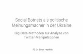 Social Botnets als politische Meinungsmacher in der Ukraine · Social Botnets als politische Meinungsmacher in der Ukraine Big-Data-Methoden zur Analyse von Twitter-Manipulationen