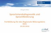Sprachstandsdiagnostik und Sprachförderung · PDF file©Ingrid Weis Sprachstandsdiagnostik und Sprachförderung Fortbildung für das Regionale Bildungsbüro Köln 24.09.2016