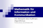 Am Beispiel des Huffman- Algorithmus - burgnetz.de · Der Huffman-Algorithmus minimiert die mittlere Codewortlänge und liefert eine möglichst kurze also eine optimalen Codierung.