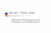 10 ISO IEC 17025 [Kompatibilitätsmodus]molekuelwald.square7.ch/biblio/QualyManagement/QM_ISO17025.pdf · ISO 17025:1999 2005 Die grundsätzlichen Änderungen • Anpassung der ISO/IEC