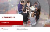 HERMES - isb.admin.ch · • HERMES 5 online –Projektstrukturpläne aller Szenarien –Dokumentvorlagen aller Ergebnisse –Checklisten für Entscheidungsaufgaben –Individuelle
