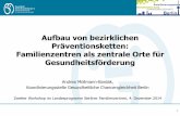Aufbau von bezirklichen Präventionsketten: Familienzentren ... · Andrea Möllmann-Bardak, Koordinierungsstelle Gesundheitliche Chancengleichheit Berlin Zweiter Workshop im Landesprogramm