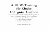 AIKIDO-Training für Kinder 100 gute Gründeaikido-beck.de/wp/wp-content/uploads/2011/07/100_gruende_fuer_aikido.pdf · Aikido fördert die soziale Kompetenz und das Wertebewusstsein,