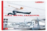 Cold metal transfer. - wirth-schweisstechnik.de · PERFECT WELDING / Wir entwickeln Produkte und Kom-plettsysteme – manuell und automa-tisiert – sowie entsprechende Dienst-leistungen
