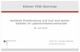 Kölner FIW-Seminar · hub & spoke-Absprache Erweiterung des Modells erforderlich reine Mittlerfunktion eher unwahrscheinlich bei Markenhersteller Modell würde sonst in der Praxis