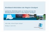 Breitband-Aktivitäten der Region Stuttgart · PDF fileZiele der Region-Enge Abstimmung der überörtlichen Aktivitäten zwischen Landkreisen, Stadt Stuttgart und Region-Gutachten