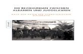 DIE BEZIEHUNGEN ZWISCHEN ALBANIEN UND JUGOSLAWIENalbanisches-institut.ch/wp-content/uploads/2017/08/Albanien-JugoslawienA5.pdf · stand, andererseits auch weil, wegen des Konflikts