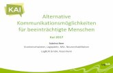 Alternative Kommunikationsmöglichkeiten für ... · Alternative Kommunikationsmöglichkeiten für beeinträchtigte Menschen Kai 2017 Sabrina Beer Krankenschwester, Logopädin, MSc.