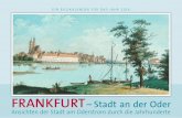 FRANKFURT - stadtarchiv-ffo.de · Frankfurt – Stadt an der Oder Die Oder ist heute ein Grenzstrom und zugleich ein verbindender Strom. Er entspringt in 634 Meter über dem Meeresspiegel,