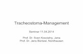 Tracheostoma-Management€¦ · Tracheostoma-Management Seminar 11.04.2014 Prof. Dr. Sven Koscielny, Jena Prof. Dr. Jens Büntzel, Nordhausen
