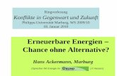 Erneuerbare Energien Chance ohne Alternative? · Ringvorlesung Konflikte in Gegenwart und Zukunft Philipps-Universität Marburg, WS 2009/10 18. Januar 2010 Erneuerbare Energien –