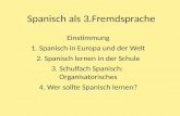 Spanisch als 3.Fremdsprache - igh-heidelberg.com · ABER: • man muss von Anfang an (Vokabeln) lernen, sonst kommt man nicht mehr mit • das Lerntempo ist höher als in anderen