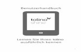 tolino shine Benutzerhandbuch · tolino shine ist ein digitales Lesegerät, das Ihnen die neue Form des Lesens von eBooks, eZeitungen und eZeitschriften eröffnet. Durch das offene
