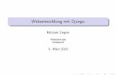Webentwicklung mit Django - downloads.webdevfulda.dedownloads.webdevfulda.de/2010/03/Michael_Ziegler_-_Django.pdf · Django Beschreibung von djangoproject.com: Django is a high-level