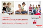 Digi Fuchs, von der Rassel zum Smartphone · © 2017 Innocence in Danger Bayreuth, 24. Juli 2017 Digi Fuchs, von der Rassel zum Smartphone 'Digitale Gesundheit‘ in Kindergarten