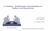 1. Training – Einführung in das Debattieren / Aufbau von ... · 1. Training – Einführung in das Debattieren / Aufbau von Argumenten . Erik Thierolf. Nora Scheuch. 27. Oktober